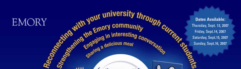 Sharing a delicious meal - Engaging in interesting conversation  -  Reconnecting with your university through current students  -  Strengthening the Emory community